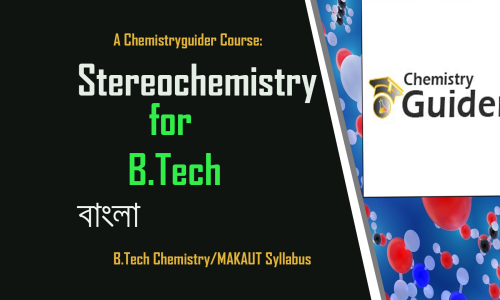 Stereochemistry- B.Tech Chemistry of MAKAUT